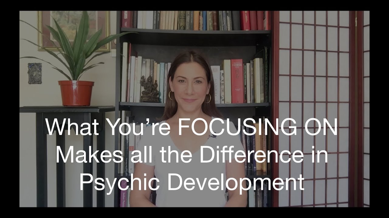 Psychic Development Tip: What You're Focusing on Makes ALL the ...